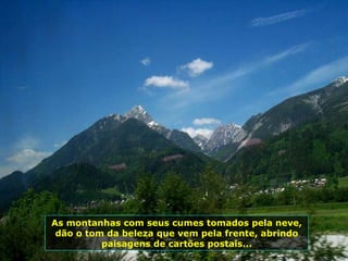 As montanhas com seus cumes tomados pela neve, dão o tom da beleza que vem pela frente, abrindo paisagens de cartões postais... 