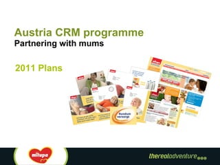 Austria CRM programme Partnering with mums 2011 Plans 