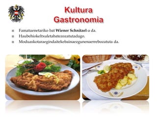    Famatuenetariko bat Wiener Schnitzel-a da.
   Haubehiokeltxuletabatezozatutadago.
   Moduaskotaraegindaitekebainaezgunenaerrebozatuta da.
 