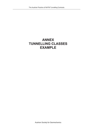 The Austrian Practice of NATM Tunnelling Contracts




      ANNEX
TUNNELLING CLASSES
     EXAMPLE




        Austrian Society for Geomechanics
 