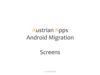 AustrianApps Android Migration Screens © Austrian Apps 