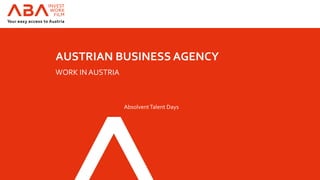 AUSTRIAN BUSINESS AGENCY
WORK IN AUSTRIA
AbsolventTalent Days
 