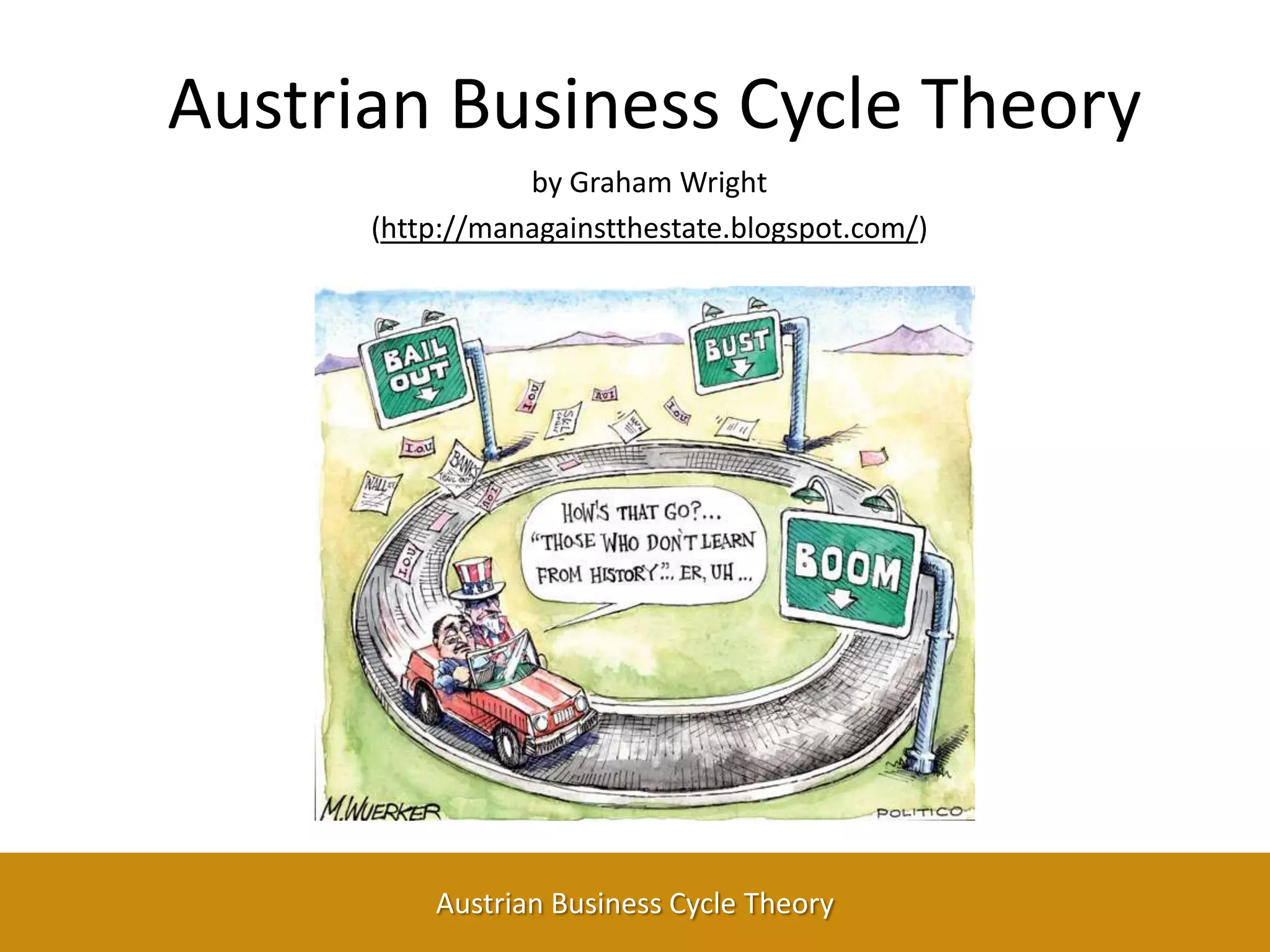 Austrian Business Cycle Theoryby Graham Wright(http://managainstthestate.blogspot.com/)   