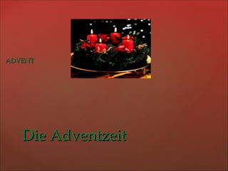 AADDVVEENNTT 
DDiiee AAddvveennttzzeeiitt 
 