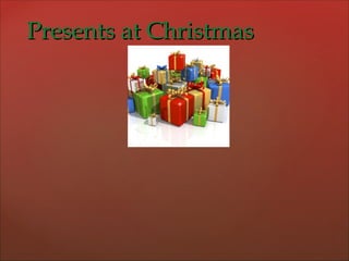PPrreesseennttss aatt CChhrriissttmmaass 
 