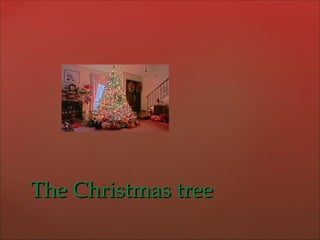 TThhee CChhrriissttmmaass ttrreeee 
 
