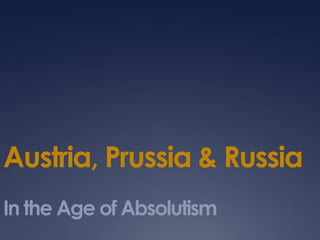 Austrian, Prussian  & Russian Absolutism