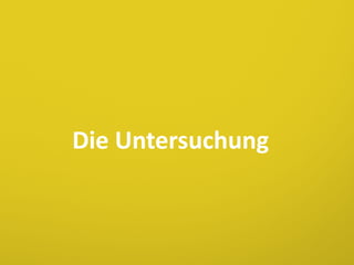 Die Untersuchung

 