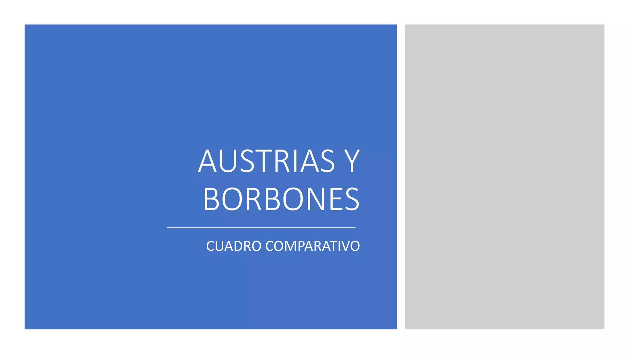AUSTRIAS Y
BORBONES
CUADRO COMPARATIVO