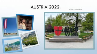 AUSTRIA 2022 27 APRIL – 01 MAY 2022
 