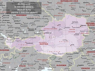 83.000 kmq
8.100.000 abitanti
98.9 ab./kmq
Vienna 1.500.000 abitanti
 