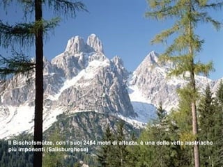 Il Bischofsmütze, con i suoi 2454 metri di altezza, è una delle vette austriache
più imponenti (Salisburghese)
 