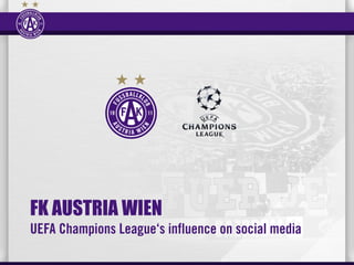 FK AUSTRIA WIEN
UEFA Champions League‘s influence on social media
 