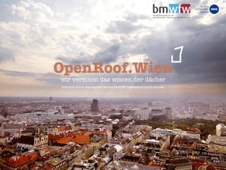 OpenRoof.Wien
wir vereinen das wissen der dächer
Gefördert durch aws impulse XS des BMWFW abgewickelt durch die aws.
 