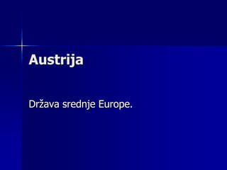 Austrija


Država srednje Europe.
 