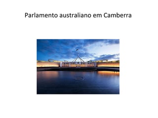 Parlamento australiano em Camberra
 