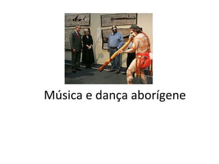 Música e dança aborígene
 