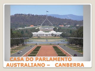 CASA DO PARLAMENTO
AUSTRALIANO – CANBERRA