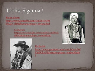 Tónlist Sígauna !Keren chavehttp://www.youtube.com/watch?v=IbSUE4O_rR8&feature=player_embeddedLe shavorehttp://www.youtube.com/watch?v=mESwctqBOtk&feature=player_embedded#!Ho bo bo http://www.youtube.com/watch?v=cZ0fOuBOk3U&feature=player_embedded#!