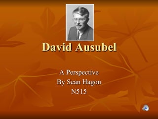 David Ausubel A Perspective By Sean Hagon N515 