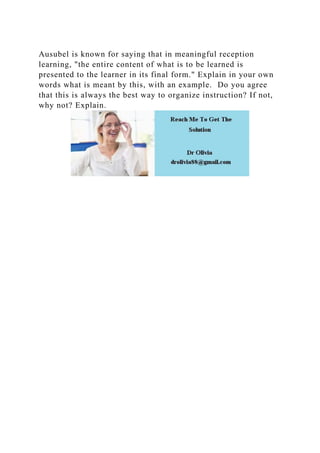 Ausubel is known for saying that in meaningful reception learning, .docx