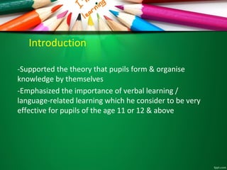-Pupils gradually learn to associate new knowledge with
existing concepts in their mental structures
-To ensure meaningful...