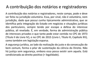 A contribuição dos notários e registradores
A contribuição dos notários e registradores, neste campo, pode e deve
ser feit...