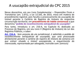 A usucapião extrajudicial do CPC 2015
Nesse descortino, em seu Livro Complementar – Disposições Finais e
Transitórias (art...