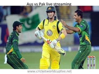 Aus vs Pak live streaming
www.cricketworldcuplive.net
 