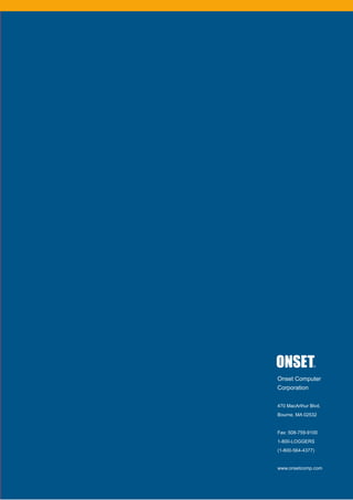 Onset Computer
Corporation
470 MacArthur Blvd.
Bourne, MA 02532
Fax: 508-759-9100
1-800-LOGGERS
(1-800-564-4377)
www.onsetcomp.com
 