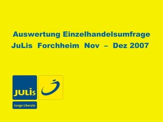 Auswertung Einzelhandelsumfrage JuLis  Forchheim  Nov  –  Dez 2007   