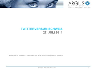 TWITTERVERSUM SCHWEIZ27. JULI 2011 2011 © by ARGUS der Presse AG 