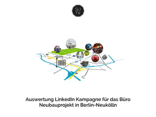 Auswertung LinkedIn Kampagne für das Büro
Neubauprojekt in Berlin-Neukölln
 