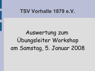 TSV Vorhalle 1879 e.V. Auswertung zum  Übungsleiter Workshop am Samstag, 5. Januar 2008 