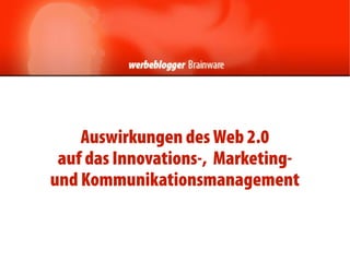 Auswirkungen des Web 2.0
               g
 auf das Innovations-, Marketing-
und Kommunikationsmanagement
  dK         ik ti                t