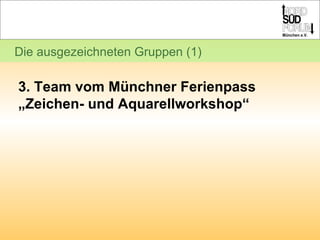 Die ausgezeichneten Gruppen (1) 3. Team vom Münchner Ferienpass „Zeichen- und Aquarellworkshop“ 