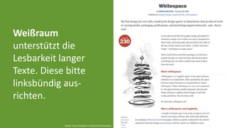 Weißraum 
unterstützt die 
Lesbarkeit langer 
Texte. Diese bitte 
linksbündig aus-richten. 
Quelle: http://alistapart.com/article/whitespace 
 
