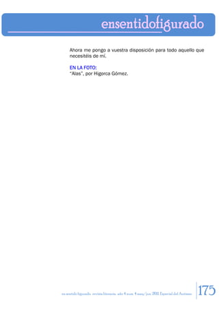 Ahora me pongo a vuestra disposición para todo aquello que
     necesitéis de mí.

     EN LA FOTO:
     “Alas”, por Higorca Gómez.




en sentido figurado. revista literaria. año 4 num. 4 may/jun. 2011. Especial del Autismo   175
 