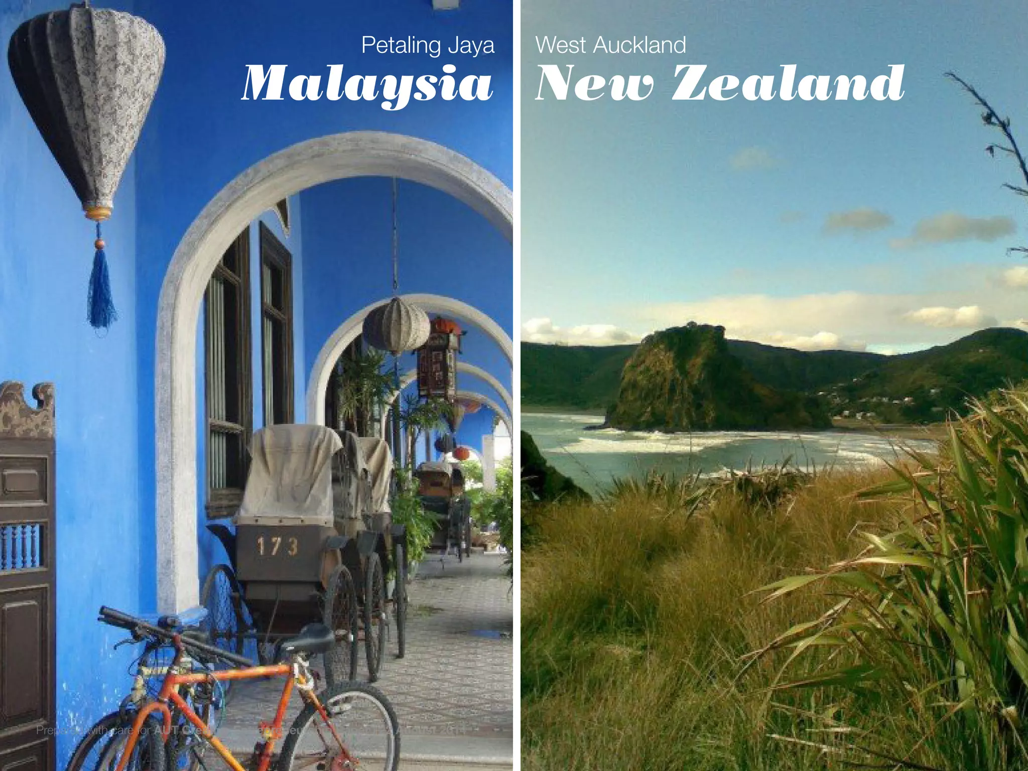 West Auckland
New Zealand
Petaling Jaya
Malaysia
Prepared with care for AUT Creative Entrepreneurship Paper | 22 August 2014
 