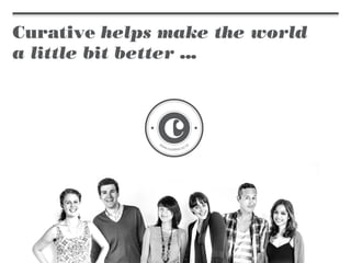 Curative helps make the world
a little bit better ...
 