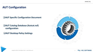 Copyright © 2020 HCL Technologies Limited | www.hcltechsw.com
AUT Configuration
8
AUT Specific Configuration Document
AUT Catalog Database (Autcat.nsf)
configuration
AUT Desktop Policy Settings
 