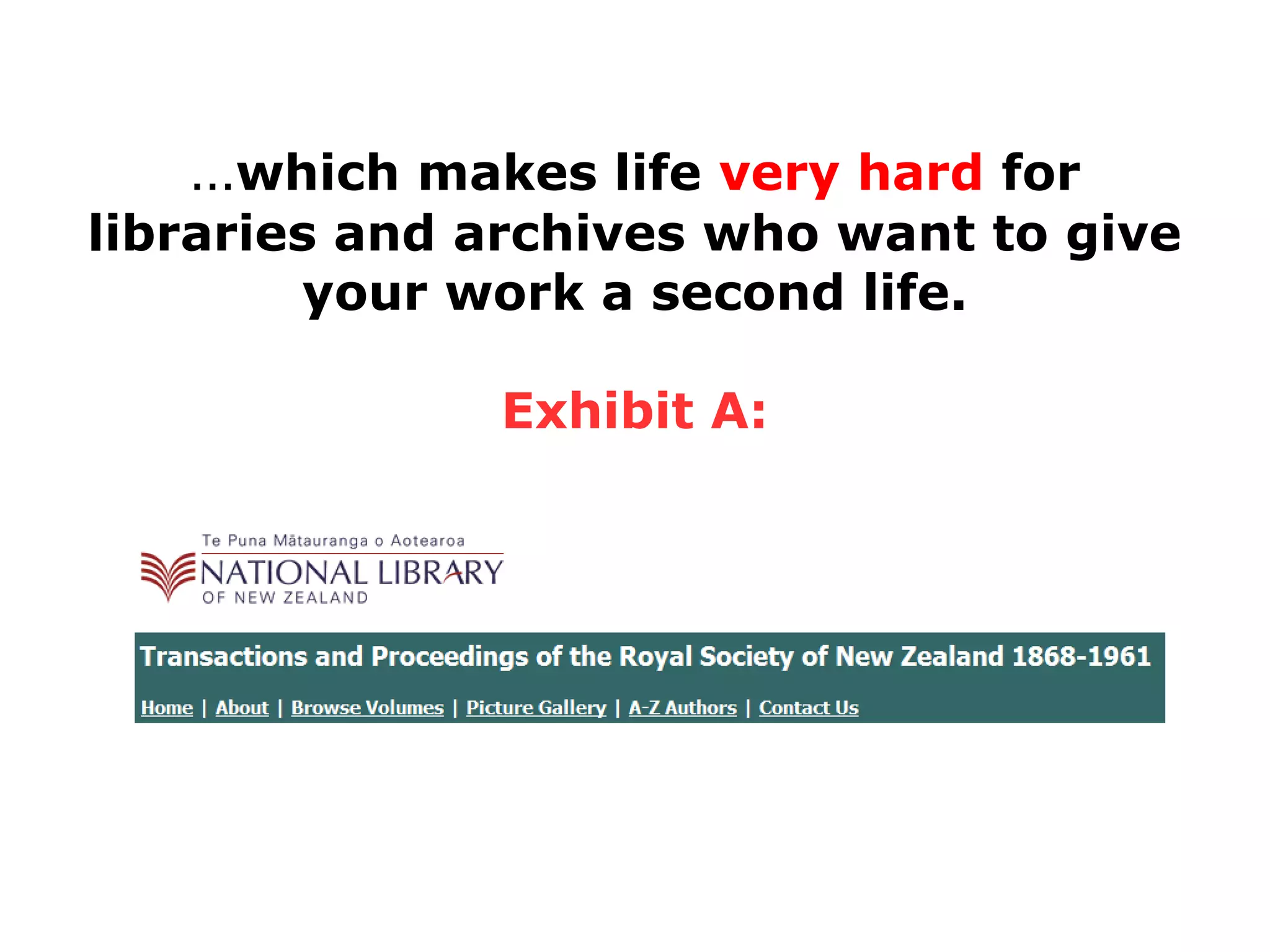 …which makes life very hard for
libraries and archives who want to give
your work a second life.
Exhibit A:
 