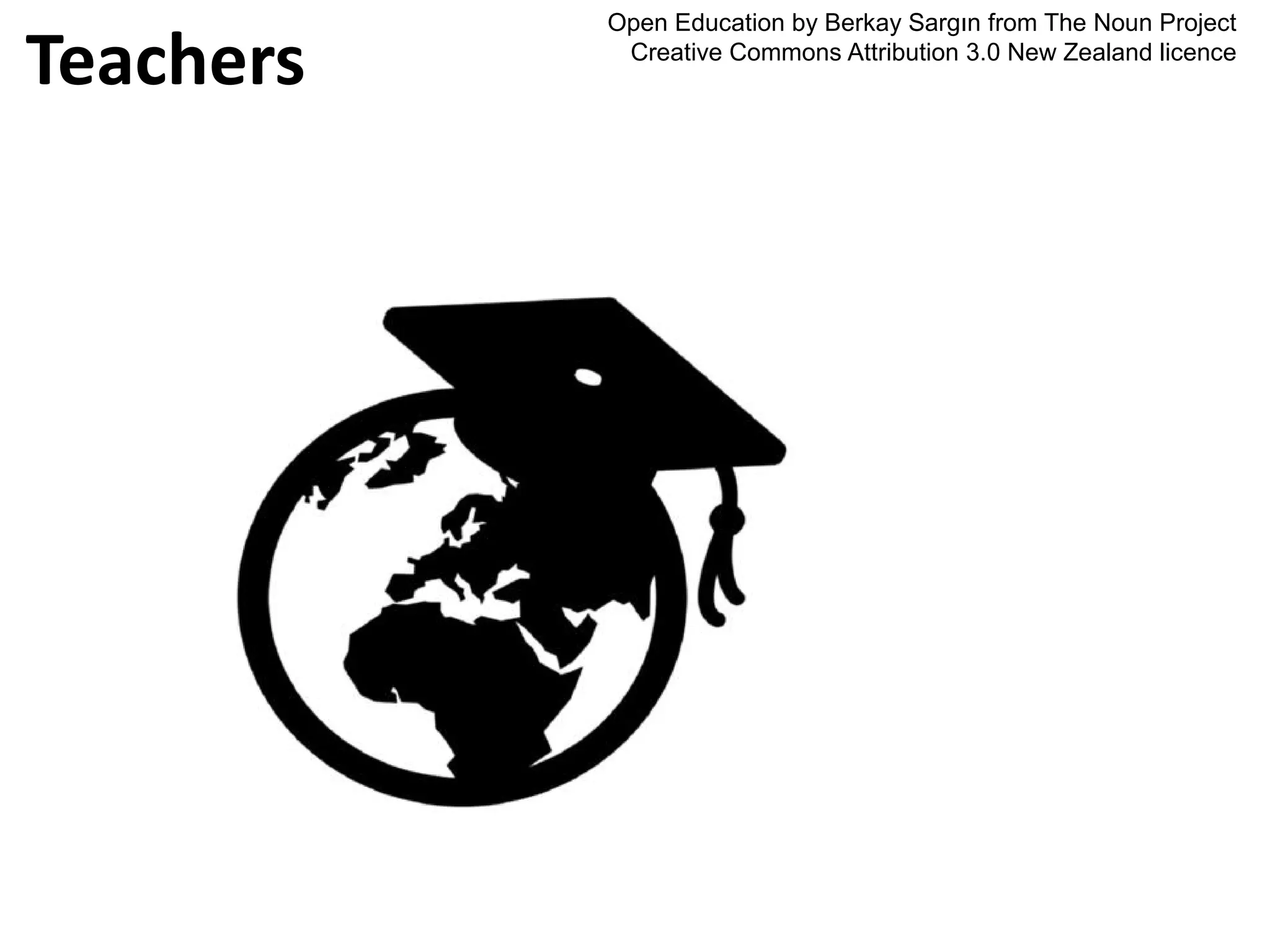 Open Education by Berkay Sargın from The Noun Project
Creative Commons Attribution 3.0 New Zealand licence
Teachers
 
