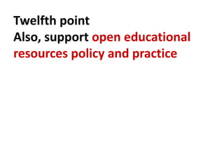 Twelfth point
Also, support open educational
resources policy and practice
 