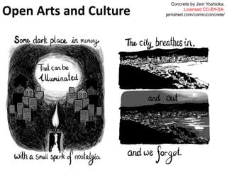 Open Arts and Culture.
Concrete by Jem Yoshioka.
Licensed CC-BY-SA.
jemshed.com/comic/concrete/
 