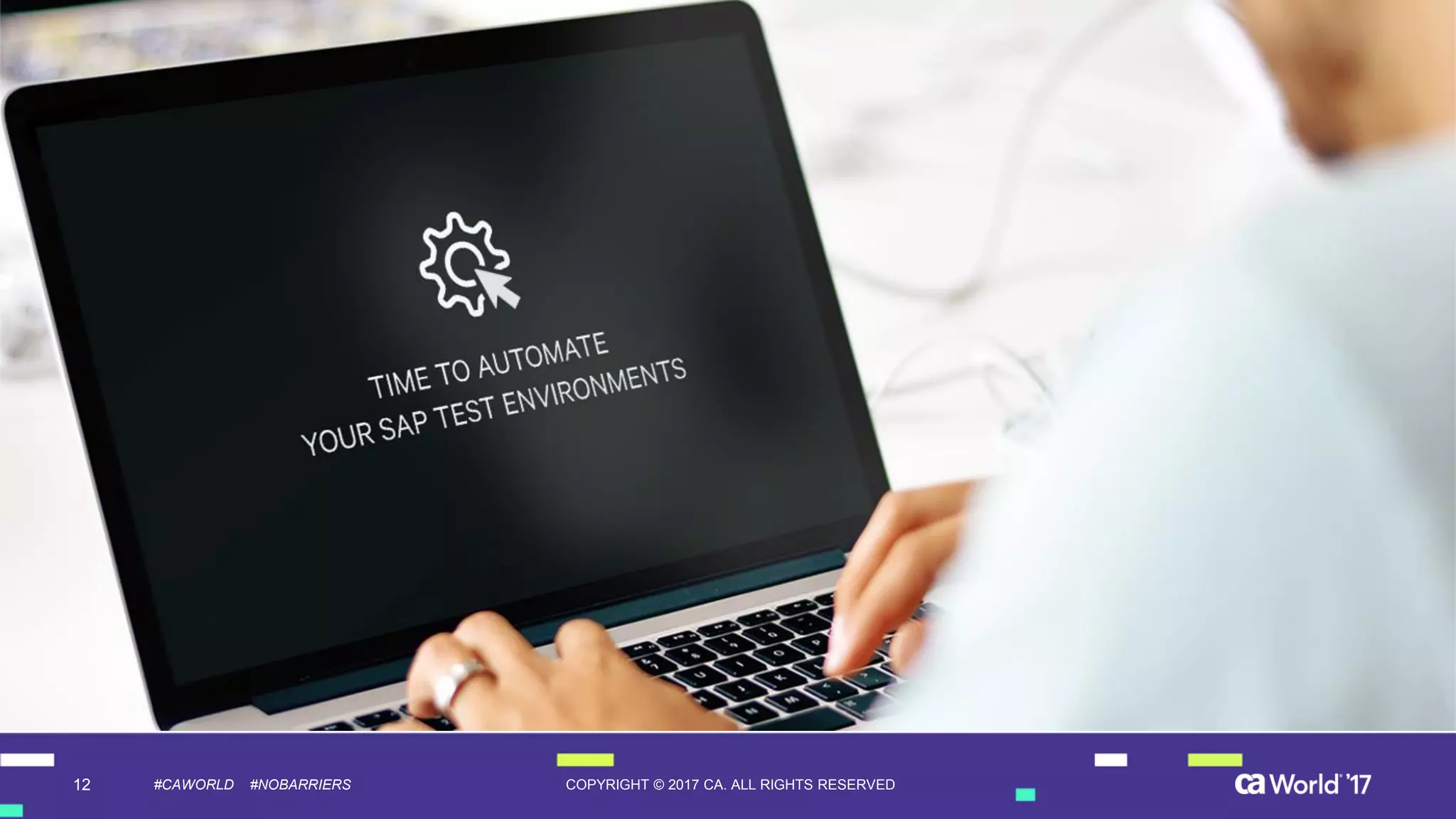 12 COPYRIGHT © 2017 CA. ALL RIGHTS RESERVED#CAWORLD #NOBARRIERS
 