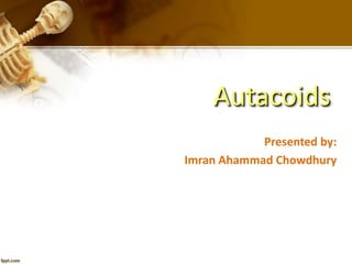Autacoids
Presented by:
Imran Ahammad Chowdhury
 