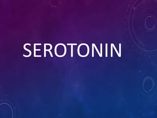 SEROTONIN
 