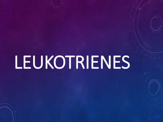 LEUKOTRIENES
 