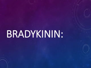 BRADYKININ:
 